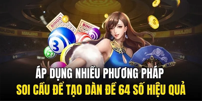 Áp dụng nhiều phương pháp soi cầu để tạo dàn đề 64 số hiệu quả