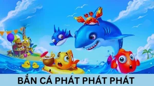 Bắn Cá Phát Phát Phát - Chơi Ngay, Trúng Lớn Cùng HUBET!