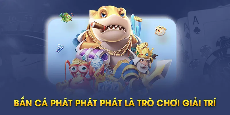 Các trò chơi nổi bật của sảnh game bắn cá phát phát phát