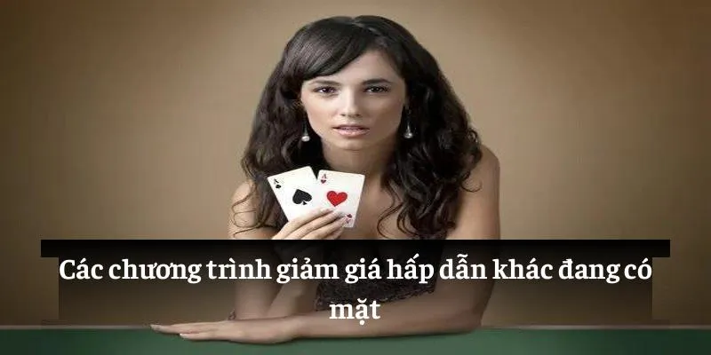 Các chương trình giảm giá hấp dẫn khác đang có mặt