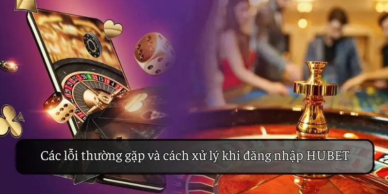 Các lỗi thường gặp và cách xử lý khi đăng nhập HUBET