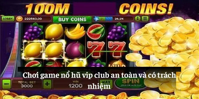Chơi game nổ hũ vip club an toàn và có trách nhiệm