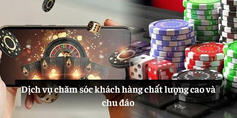 Dịch vụ chăm sóc khách hàng chất lượng cao và chu đáo