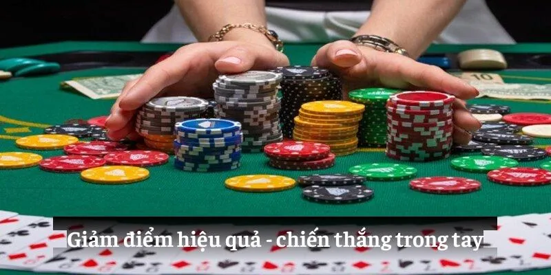 Giảm điểm hiệu quả - chiến thắng trong tay