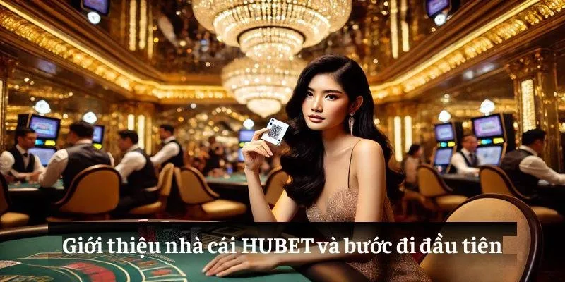 Giới thiệu nhà cái HUBET và bước đi đầu tiên
