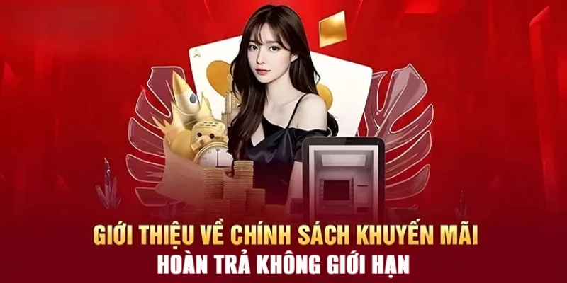 Tổng quan về khuyến mãi hoàn trả không giới hạn