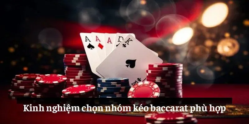 Kinh nghiệm chọn nhóm kéo baccarat phù hợp