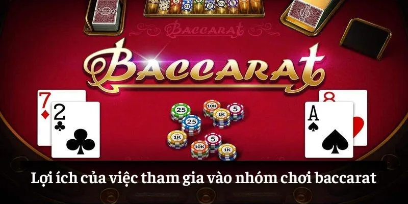 Lợi ích của việc tham gia vào nhóm chơi baccarat