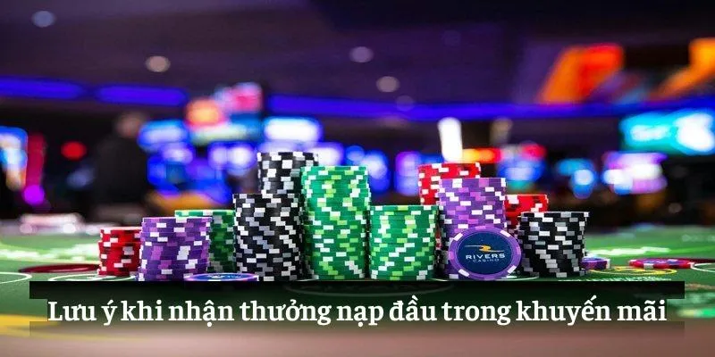Lưu ý khi nhận thưởng nạp đầu trong khuyến mãi