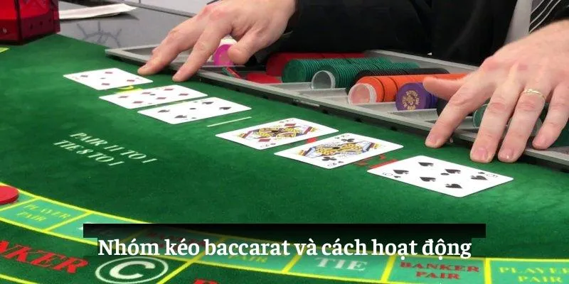 Nhóm kéo baccarat và cách hoạt động