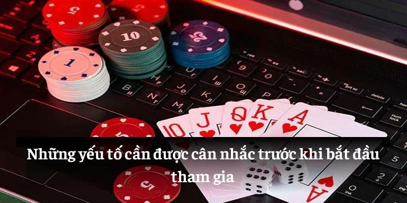 Những yếu tố cần được cân nhắc trước khi bắt đầu tham gia