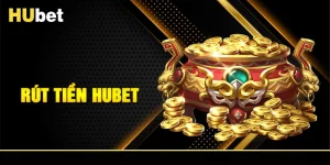 Rút Tiền HUBET - Hướng Dẫn Và Các Lưu Ý Cần Phải Biết