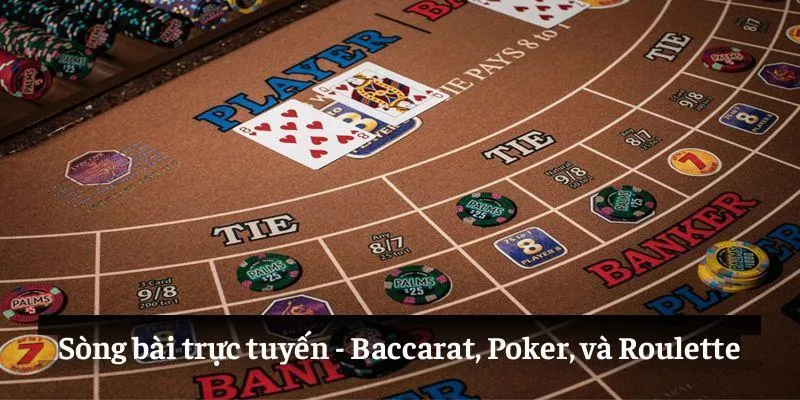 Sòng bài trực tuyến: Baccarat, Poker, và Roulette