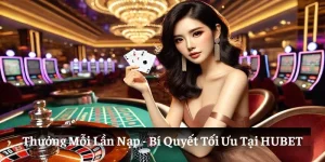 Thưởng Mỗi Lần Nạp: Bí Quyết Nhận Tối Ưu Tại HUBET