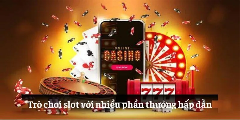 Trò chơi slot với nhiều phần thưởng hấp dẫn